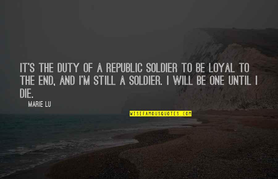 Stockjobbers Quotes By Marie Lu: It's the duty of a Republic soldier to