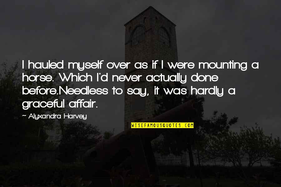 Stockline Quotes By Alyxandra Harvey: I hauled myself over as if I were Stockline Quotes By Alyxandra Harvey: I hauled myself over as if I were