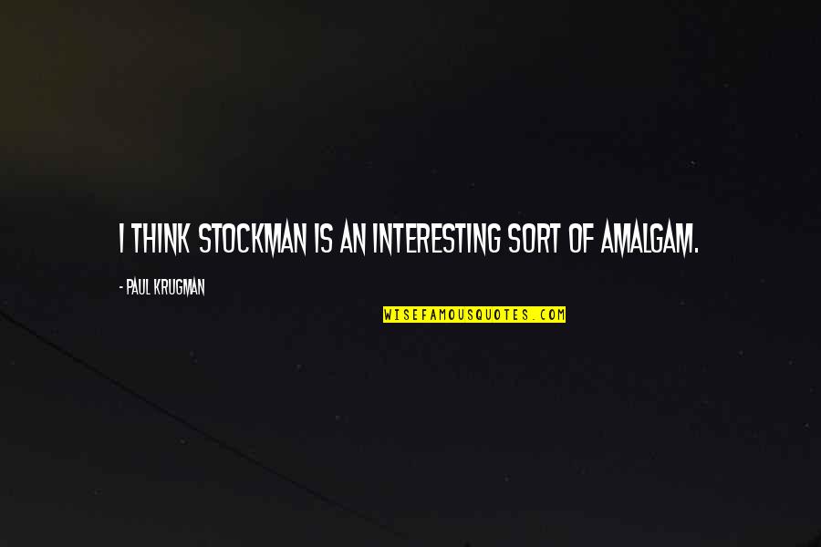 Stockman Quotes By Paul Krugman: I think Stockman is an interesting sort of