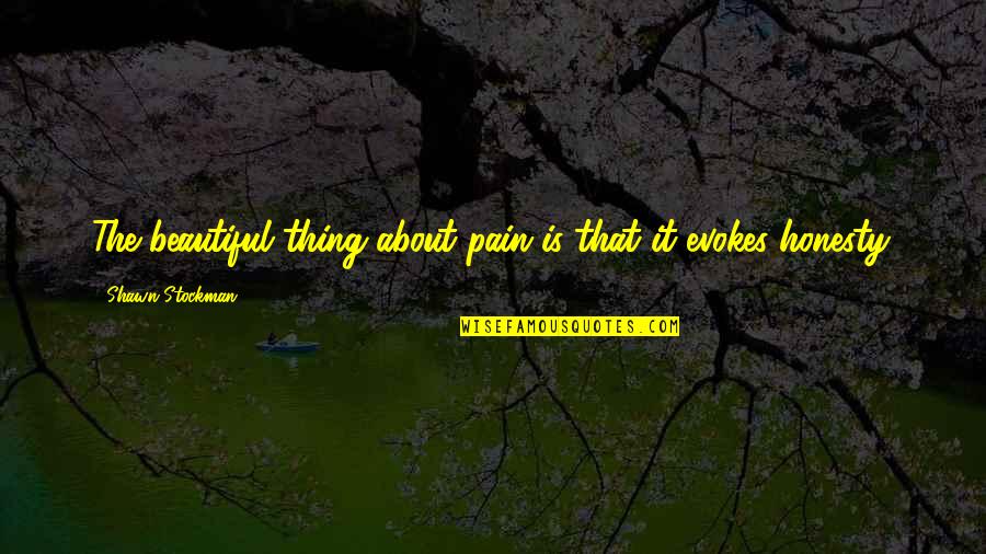 Stockman Quotes By Shawn Stockman: The beautiful thing about pain is that it