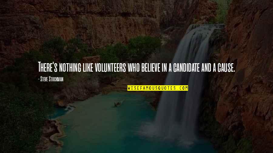 Stockman Quotes By Steve Stockman: There's nothing like volunteers who believe in a