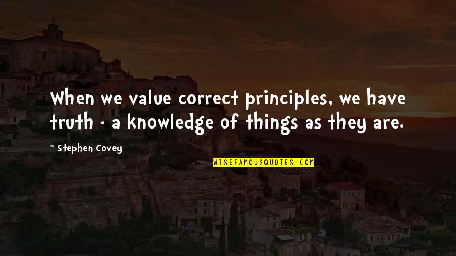 Stockmann Quotes By Stephen Covey: When we value correct principles, we have truth