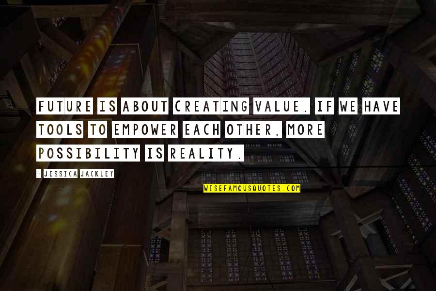 Stockmans Saddlery Quotes By Jessica Jackley: Future is about creating value. If we have