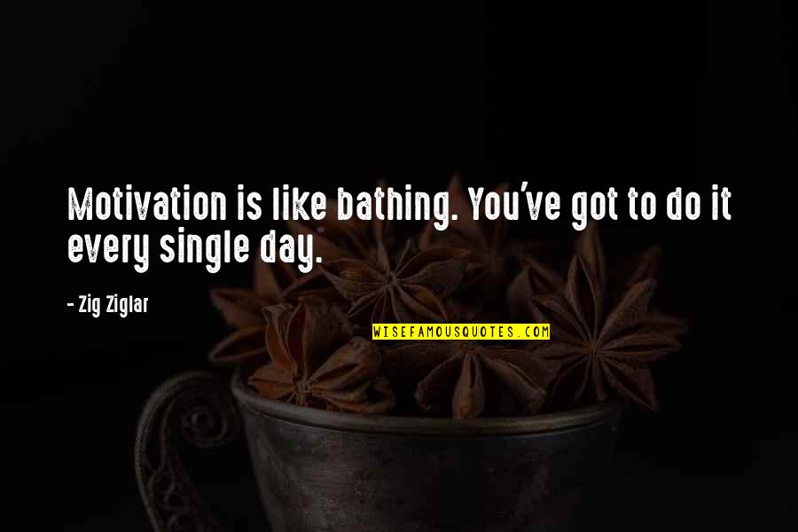 Stockmeier Group Quotes By Zig Ziglar: Motivation is like bathing. You've got to do