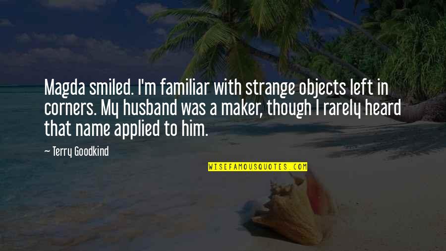 Stockmen Quotes By Terry Goodkind: Magda smiled. I'm familiar with strange objects left Stockmen Quotes By Terry Goodkind: Magda smiled. I'm familiar with strange objects left