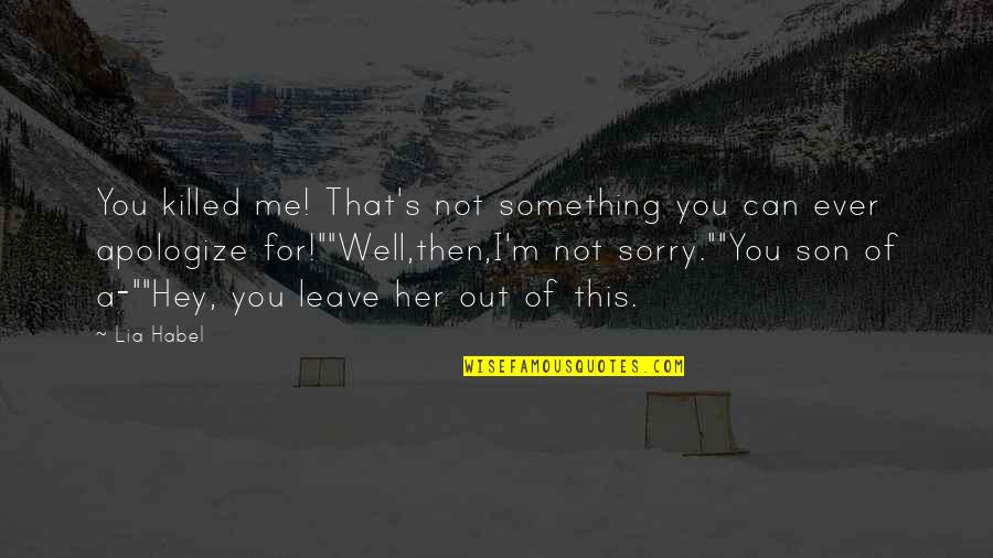 Stockmohr Co Quotes By Lia Habel: You killed me! That's not something you can Stockmohr Co Quotes By Lia Habel: You killed me! That's not something you can