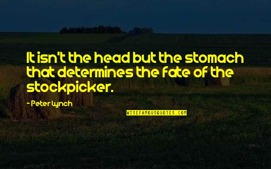Stockpicker Quotes By Peter Lynch: It isn't the head but the stomach that