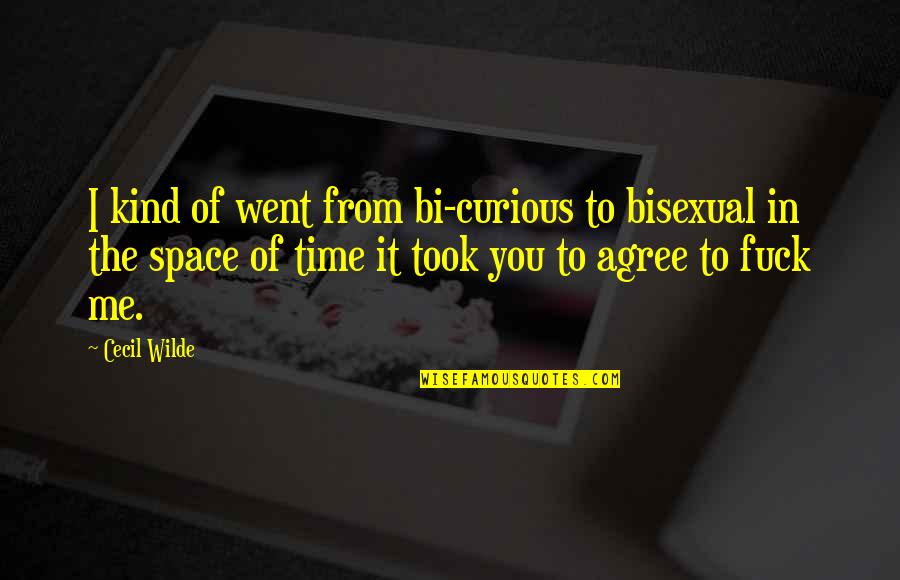 Stockpiled Quotes By Cecil Wilde: I kind of went from bi-curious to bisexual