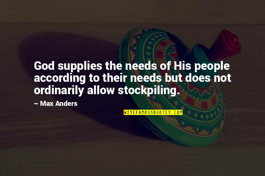 Stockpiling Quotes By Max Anders: God supplies the needs of His people according