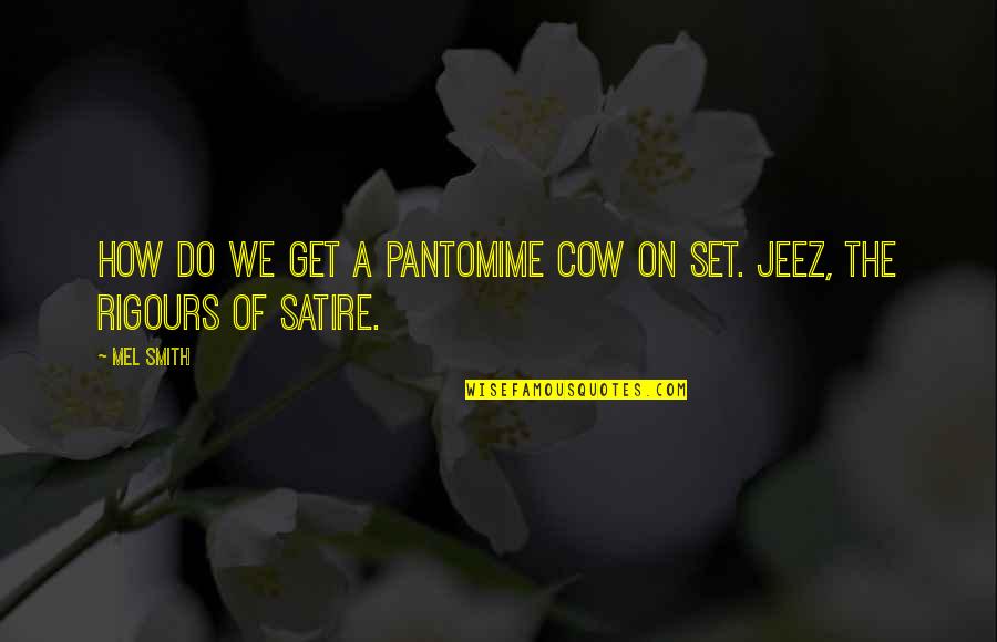 Stockpot Soups Quotes By Mel Smith: How do we get a pantomime cow on