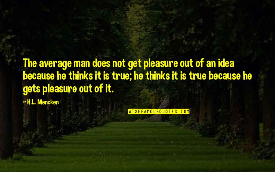 Stockpot Use Quotes By H.L. Mencken: The average man does not get pleasure out