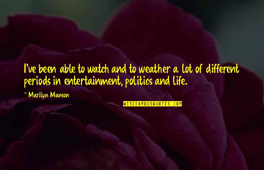 Stockpots Small Quotes By Marilyn Manson: I've been able to watch and to weather Stockpots Small Quotes By Marilyn Manson: I've been able to watch and to weather