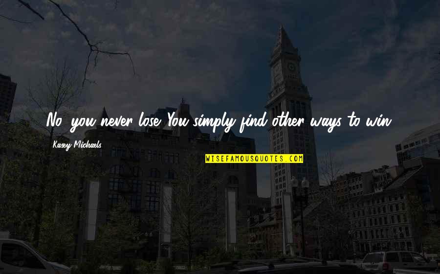 Stockpots With Valves Quotes By Kasey Michaels: No, you never lose. You simply find other