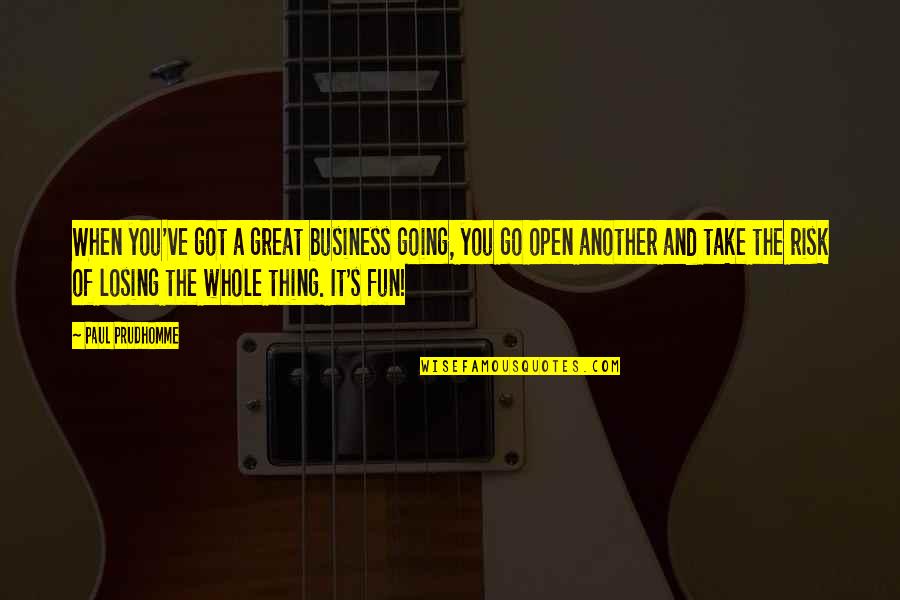 Stocks Google Quotes By Paul Prudhomme: When you've got a great business going, you Stocks Google Quotes By Paul Prudhomme: When you've got a great business going, you