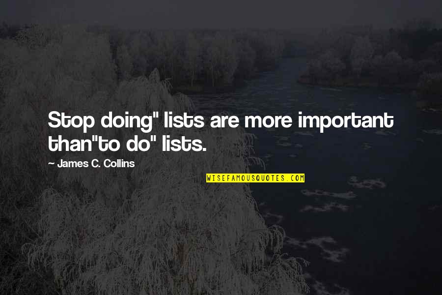 Stockstill Quotes By James C. Collins: Stop doing" lists are more important than"to do"