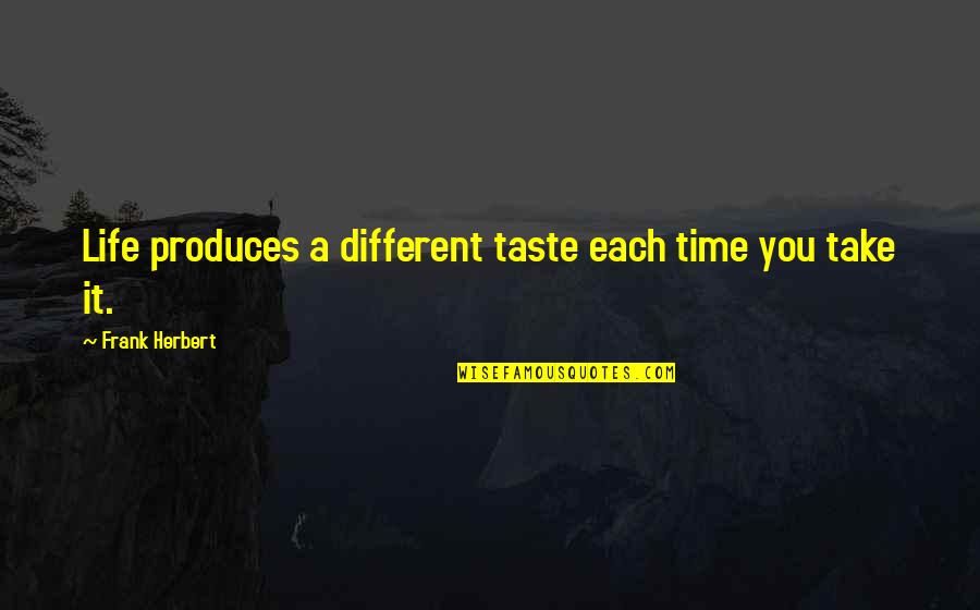 Stockton And Malone Quotes By Frank Herbert: Life produces a different taste each time you Stockton And Malone Quotes By Frank Herbert: Life produces a different taste each time you