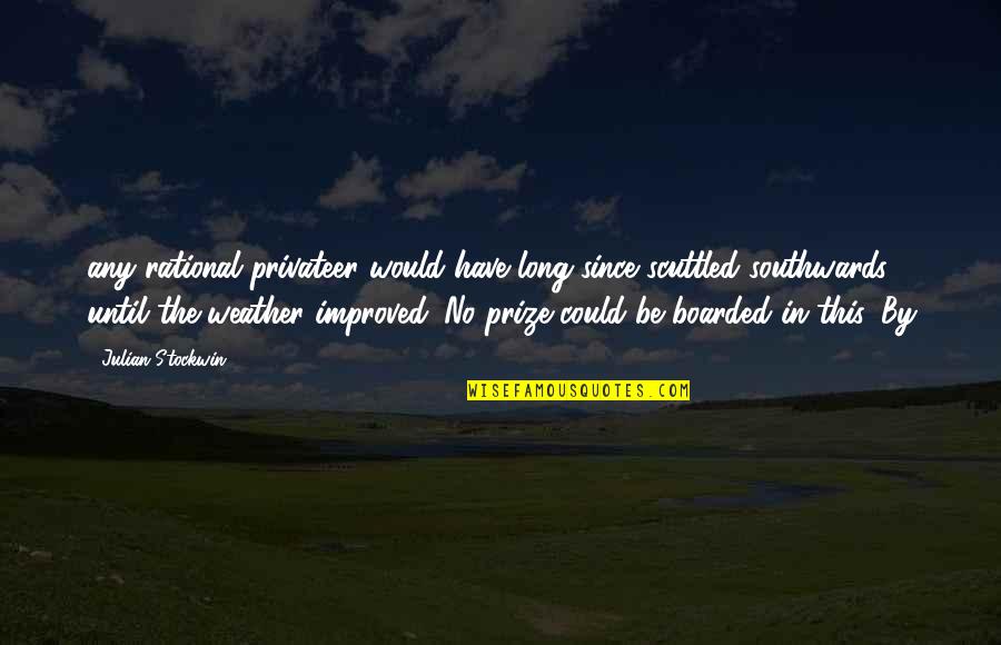 Stockwin Julian Quotes By Julian Stockwin: any rational privateer would have long since scuttled