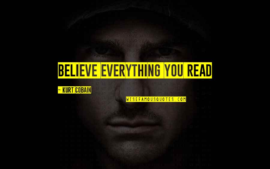 Stocky Quotes By Kurt Cobain: Believe everything you read