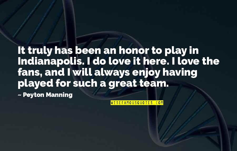 Stockyards Ranch Quotes By Peyton Manning: It truly has been an honor to play Stockyards Ranch Quotes By Peyton Manning: It truly has been an honor to play