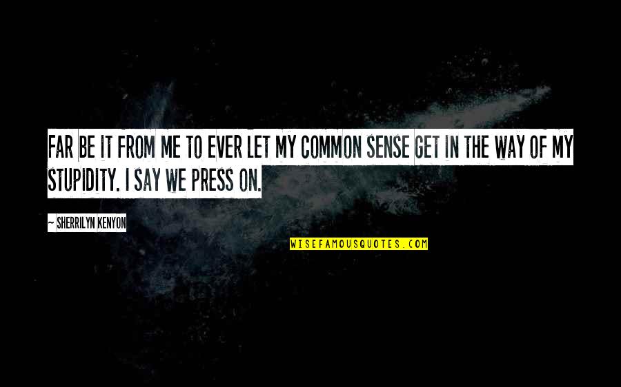 Stockyards Ranch Quotes By Sherrilyn Kenyon: Far be it from me to ever let Stockyards Ranch Quotes By Sherrilyn Kenyon: Far be it from me to ever let