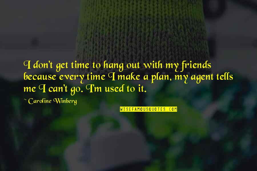 Stodd Quotes By Caroline Winberg: I don't get time to hang out with Stodd Quotes By Caroline Winberg: I don't get time to hang out with