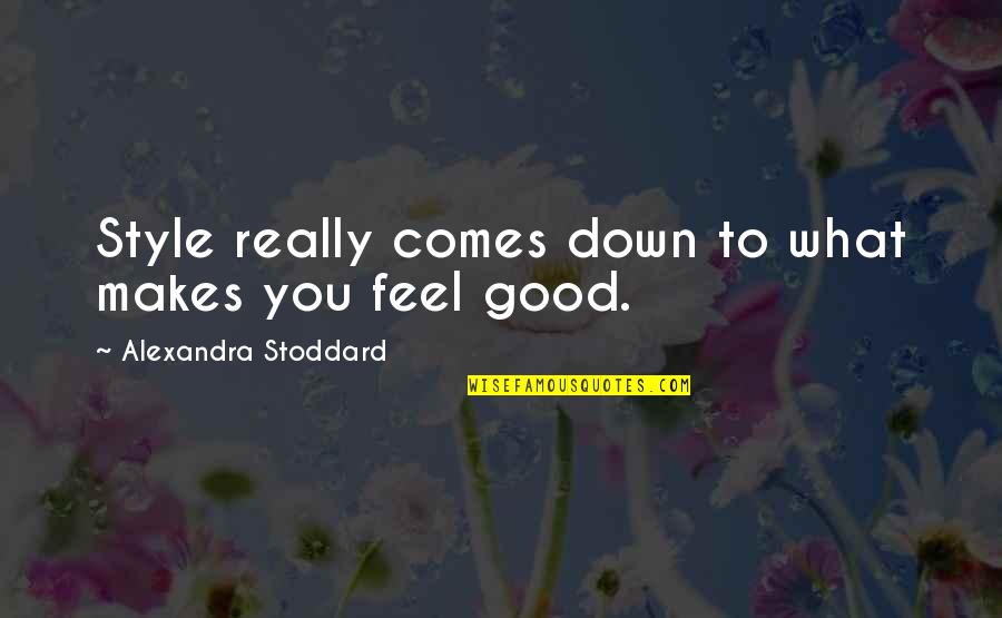 Stoddard Quotes By Alexandra Stoddard: Style really comes down to what makes you