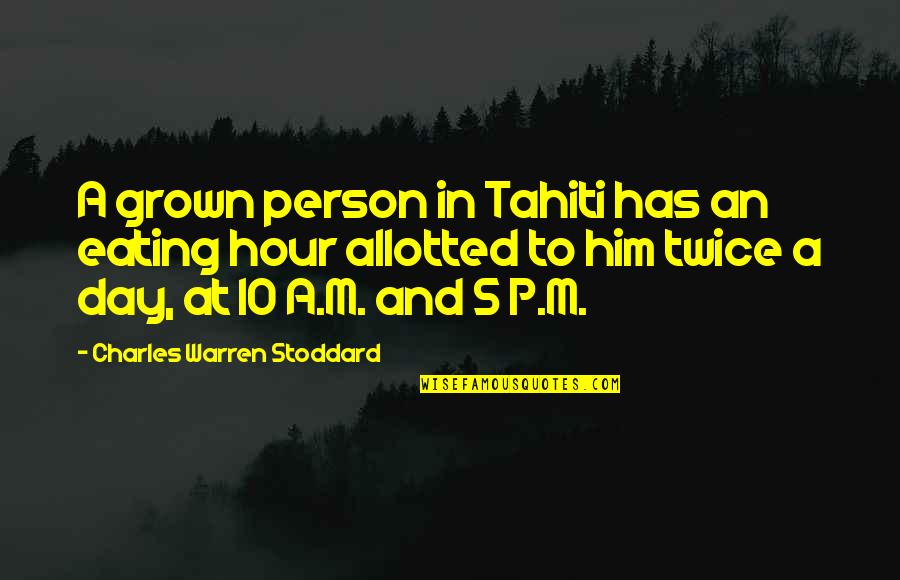 Stoddard Quotes By Charles Warren Stoddard: A grown person in Tahiti has an eating