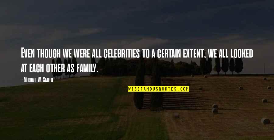 Stodden Hutchison Quotes By Michael W. Smith: Even though we were all celebrities to a Stodden Hutchison Quotes By Michael W. Smith: Even though we were all celebrities to a