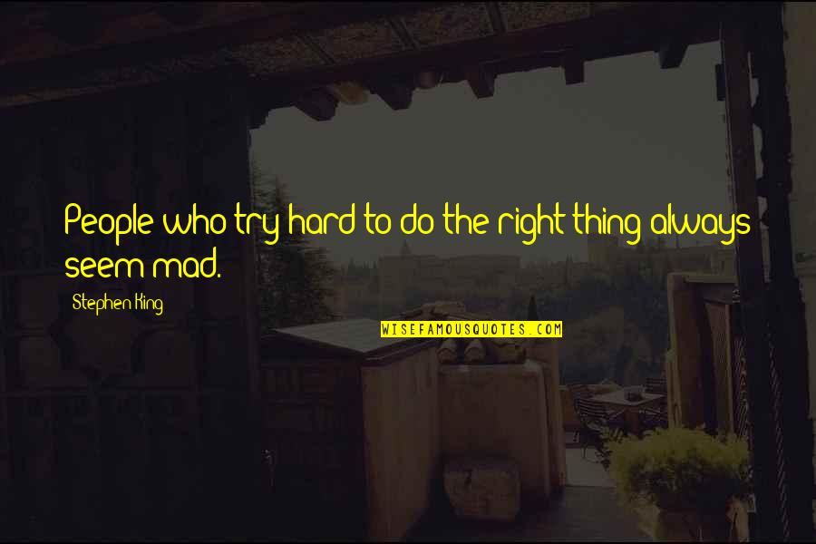 Stodola Iga Quotes By Stephen King: People who try hard to do the right Stodola Iga Quotes By Stephen King: People who try hard to do the right