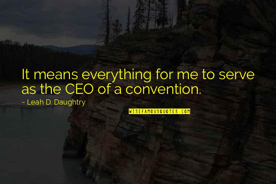 Stodulka Gemini Quotes By Leah D. Daughtry: It means everything for me to serve as Stodulka Gemini Quotes By Leah D. Daughtry: It means everything for me to serve as