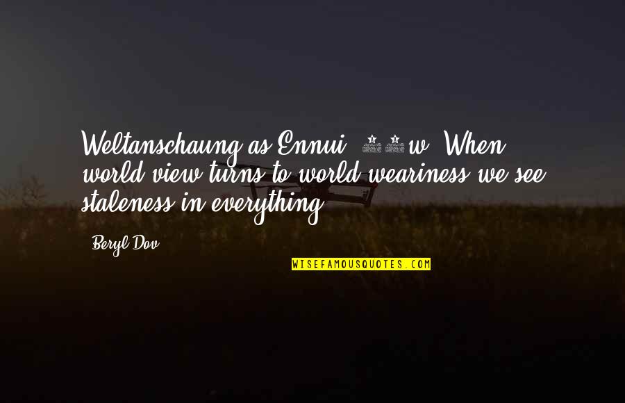 Stoeckel Surveying Quotes By Beryl Dov: Weltanschaung as Ennui [10w] When world-view turns to