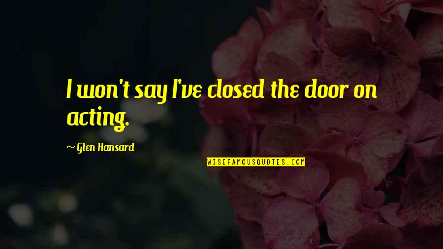 Stoecker Corporation Quotes By Glen Hansard: I won't say I've closed the door on