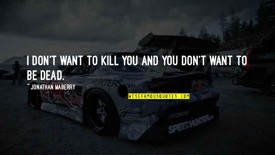 Stoecklein Pastor Quotes By Jonathan Maberry: I don't want to kill you and you Stoecklein Pastor Quotes By Jonathan Maberry: I don't want to kill you and you
