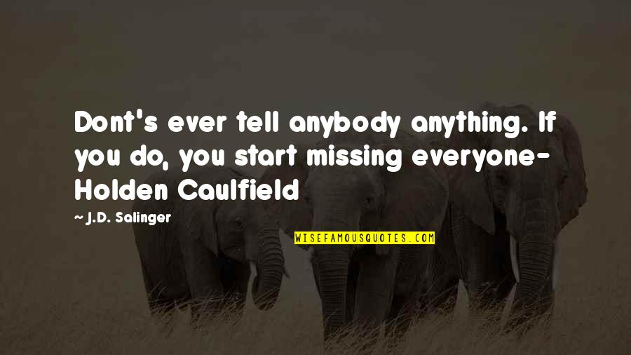 Stoeger Shotguns Quotes By J.D. Salinger: Dont's ever tell anybody anything. If you do, Stoeger Shotguns Quotes By J.D. Salinger: Dont's ever tell anybody anything. If you do,