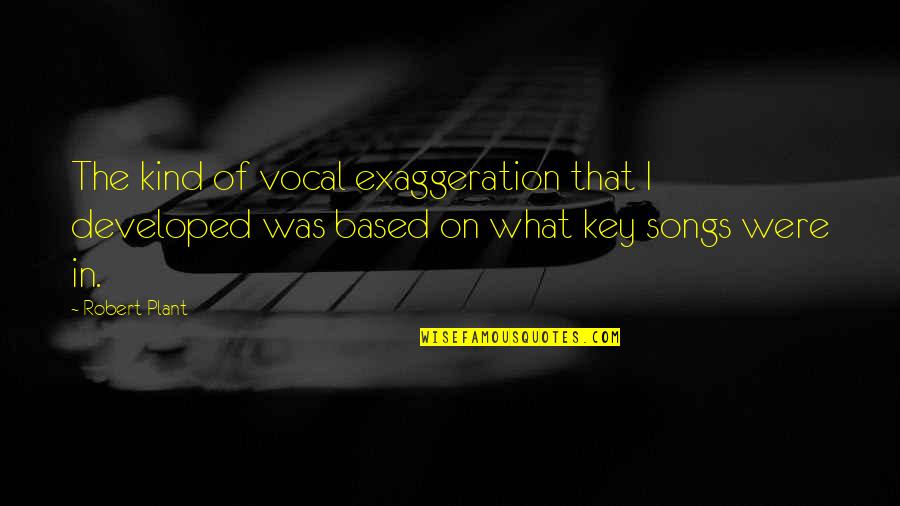 Stoepkrijt Quotes By Robert Plant: The kind of vocal exaggeration that I developed