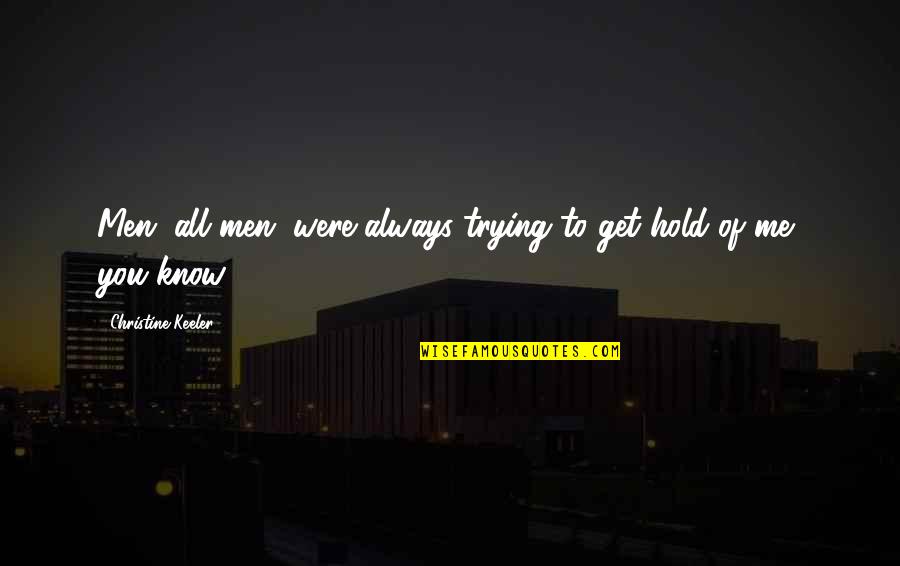 Stoere Mannen Quotes By Christine Keeler: Men, all men, were always trying to get