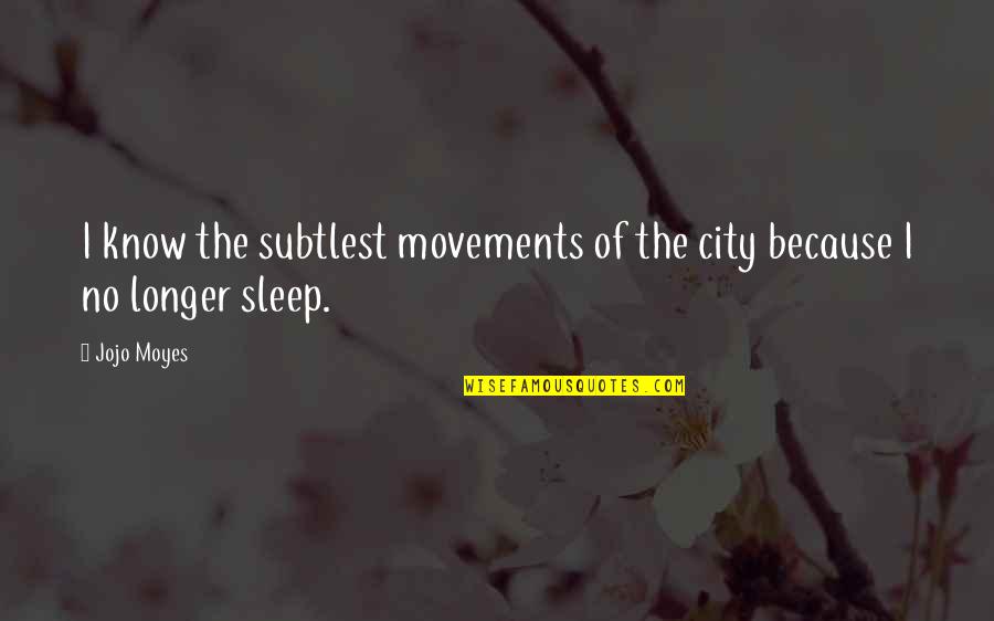 Stoermer Carnegie Quotes By Jojo Moyes: I know the subtlest movements of the city