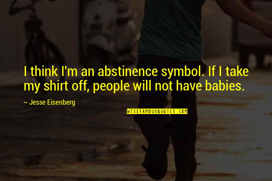 Stoermer Quotes By Jesse Eisenberg: I think I'm an abstinence symbol. If I