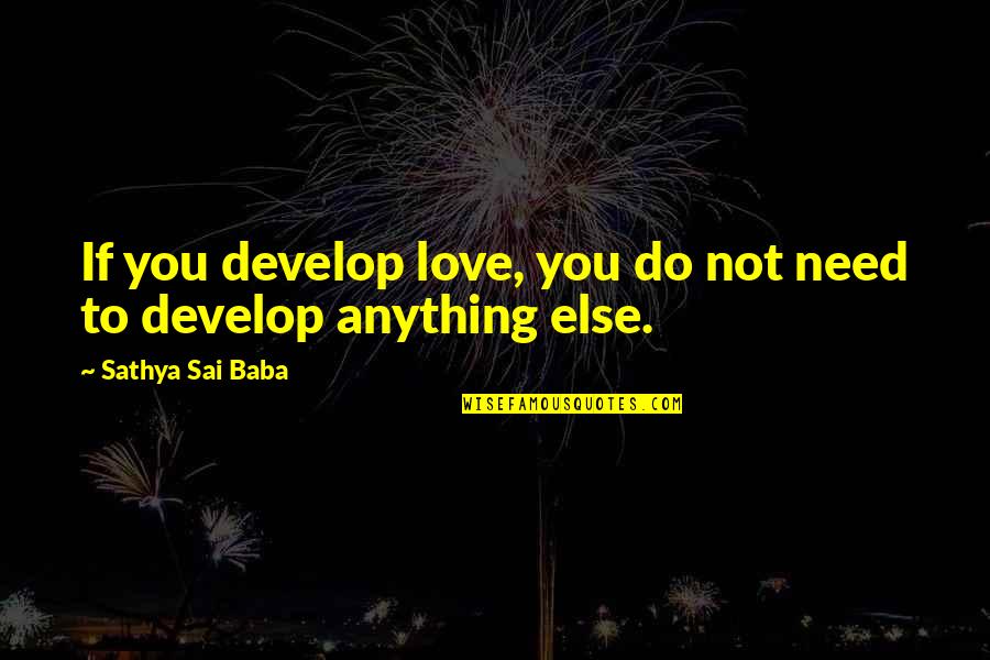 Stoessinger Iron Quotes By Sathya Sai Baba: If you develop love, you do not need