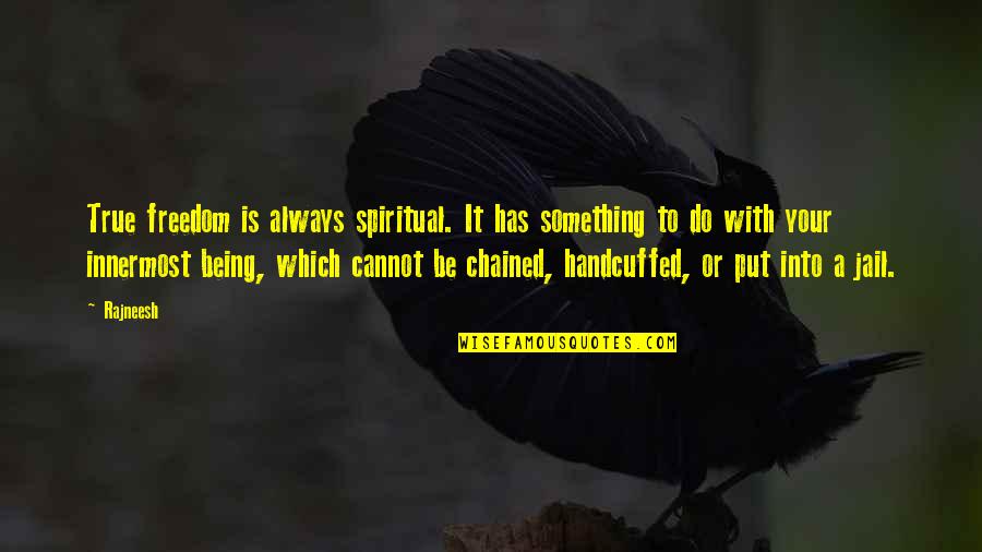 Stoetzel Chiro Quotes By Rajneesh: True freedom is always spiritual. It has something