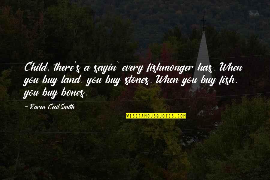 Stoferslabs Quotes By Karen Cecil Smith: Child, there's a sayin' every fishmonger has. When