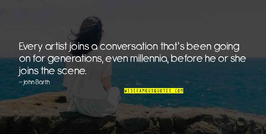 Stoffa Flanella Quotes By John Barth: Every artist joins a conversation that's been going Stoffa Flanella Quotes By John Barth: Every artist joins a conversation that's been going