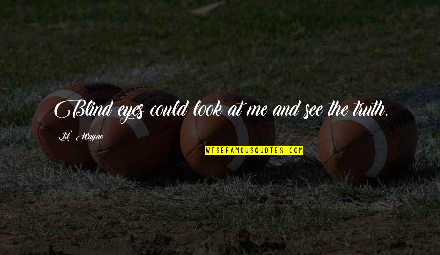 Stoffa Flanella Quotes By Lil' Wayne: Blind eyes could look at me and see Stoffa Flanella Quotes By Lil' Wayne: Blind eyes could look at me and see