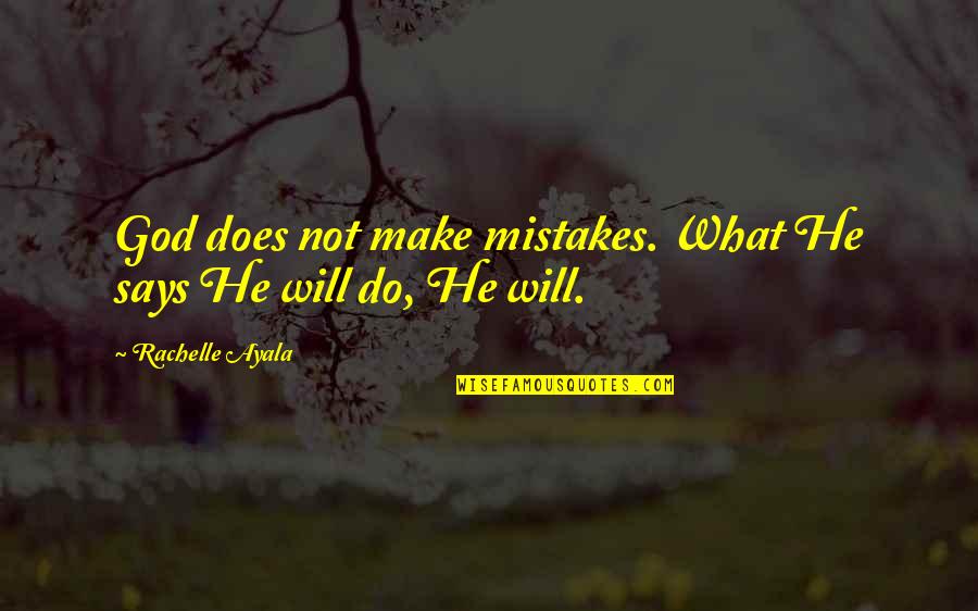 Stoffa Teschi Quotes By Rachelle Ayala: God does not make mistakes. What He says Stoffa Teschi Quotes By Rachelle Ayala: God does not make mistakes. What He says