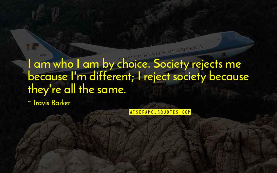 Stoffer Home Quotes By Travis Barker: I am who I am by choice. Society