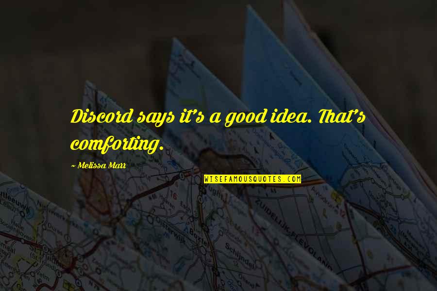 Stofforretning Quotes By Melissa Marr: Discord says it's a good idea. That's comforting. Stofforretning Quotes By Melissa Marr: Discord says it's a good idea. That's comforting.