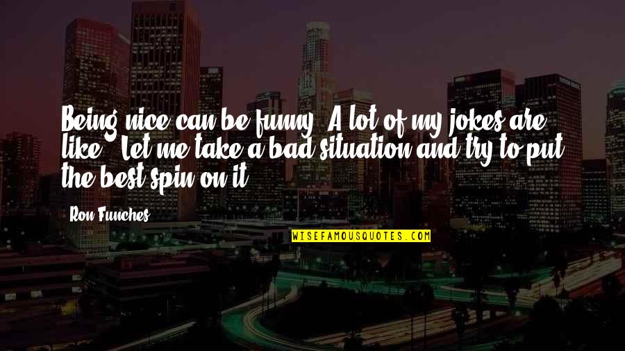 Stoffwechsel In English Quotes By Ron Funches: Being nice can be funny. A lot of