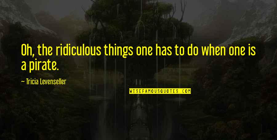 Stoffwechsel In English Quotes By Tricia Levenseller: Oh, the ridiculous things one has to do Stoffwechsel In English Quotes By Tricia Levenseller: Oh, the ridiculous things one has to do