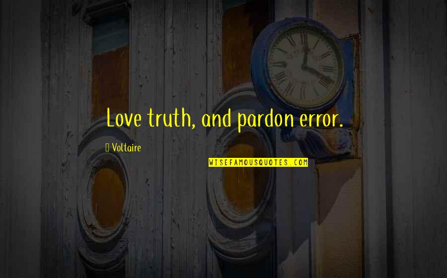 Stofko Md Quotes By Voltaire: Love truth, and pardon error. Stofko Md Quotes By Voltaire: Love truth, and pardon error.