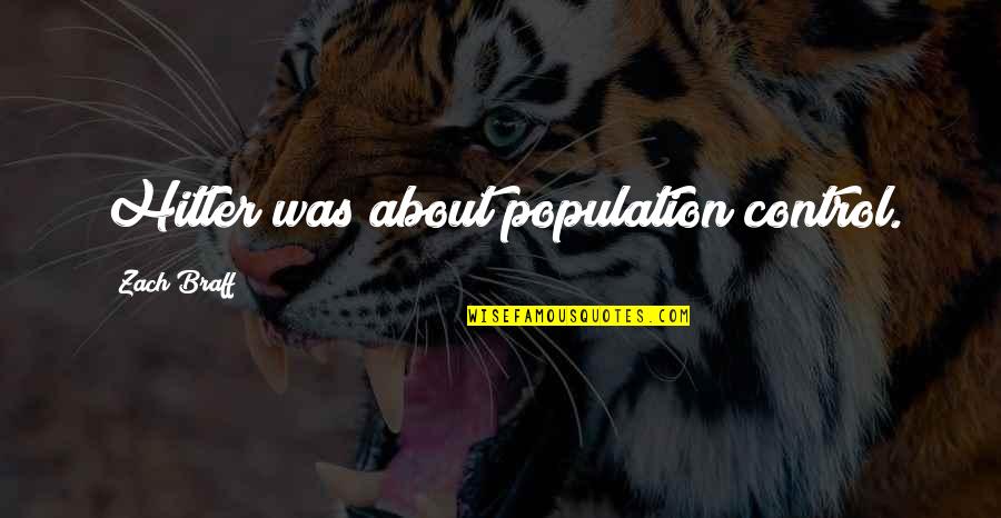 Stofko Md Quotes By Zach Braff: Hitler was about population control. Stofko Md Quotes By Zach Braff: Hitler was about population control.